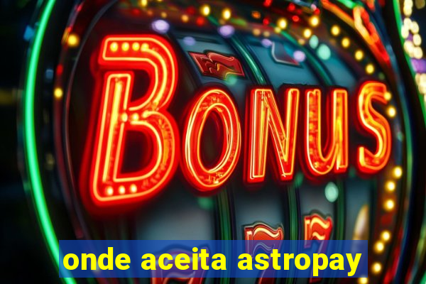 onde aceita astropay